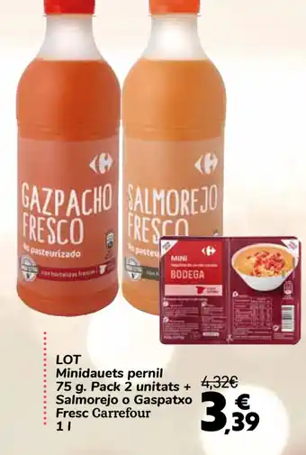 Carrefour LOT Minidauets pernil 75 g Pack 2 unitats+ Salmorejo o Gaspatxo Fresc Carrefour 1l oferta