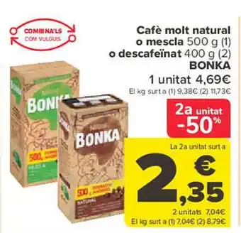Carrefour 2a unitat -50% cafè molt natural o mescla o descafeïnat bonka oferta