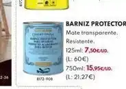 BricoCentro 8172-906 barniz protector mate transparente. resistente. 125ml: 7,50€/ud. (l: 60€) 750ml: 15,95€/ud. (l: 21,27 €) oferta