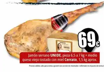 Unide Supermercados Jamón serrano unide, pieza 6,5 a 7 kg + medio queso viejo tostado con miel cerrato, 1,5 kg aprox oferta