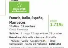 Viajes El Corte Inglés Hasta 300€ de descuento francia, italia, españa, marruecos 13 días | 12 noches costa favolosa desde 1.719€ salidas: 1 m oferta