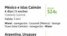 Viajes El Corte Inglés México e islas caimán 6 días | 5 noches celebrity summit salida: 3 abril desde 524€ miami - navegación - cozumel (méxico) oferta