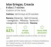 Viajes El Corte Inglés Desde 627€ islas griegas, croacia 8 días | 7 noches explorer of the seas salidas: del 8 mayo al 22 octubre ravena (veneci oferta