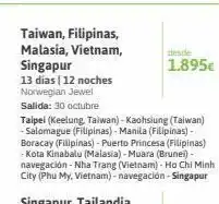 Viajes El Corte Inglés Taiwan, filipinas, malasia, vietnam, singapur 13 días | 12 noches norwegian jewel salida: 30 octubre taipei (keelung, taiwa oferta