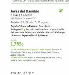 Viajes El Corte Inglés Joyas del danubio 8 días | 7 noches ms dutch grace 4* desde 1.785€ politours 360* salidas: 22, 29 jullo 5, 12 agosto es oferta