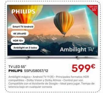Cenor Philips smart tv android 4k ultrahd hdr 10+ ambilight en 3 lados tv led 55" philips 55pus8057/12 139 cm 55" 599€ amb oferta