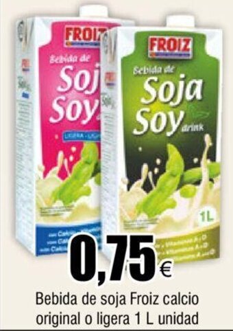 FROIZ Bebida De Soja Froiz Calcio Original o Ligera 1L Unidad oferta