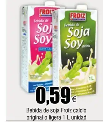 FROIZ Bebida De Soja Froiz Calcio Original o Ligera 1L Unidad oferta