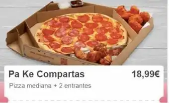 Pa ke compartas pizza mediana + 2 entrantes 18,99€