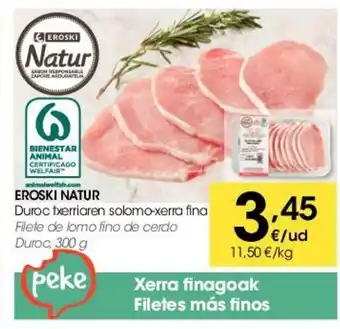 Eroski Eroski Natur Duroc txerrianren solomo-xerra fina 300g oferta
