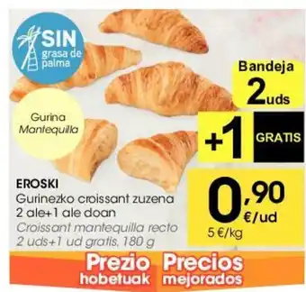 Eroski Eroski Gurinezko croissant zuzena 2 ale+1 ale doan 180g oferta