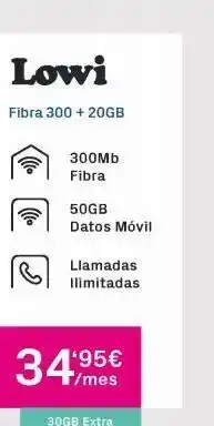 Phone House Lowi fibra 300 + 20gb 300mb fibra 50gb datos móvil llamadas ilimitadas 34,95€ f/mes 30gb extra oferta