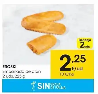 Eroski Eroski empanada de atún 2 uds 225 g oferta