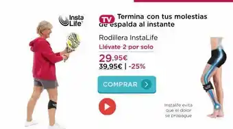 La tienda en casa Insta life termina con tus molestias tv de espalda al instante rodillera instalife llévate 2 por solo 29,95€ 39,95€ | - oferta