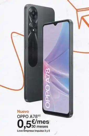 Nuevo oppo a785g 18 oppo a78 €/mes 30 meses 0,5€/m love empresa impulsa 3 y 5