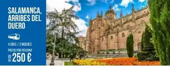 Carrefour Viajes Salamanca, arribes del duero 4 días / 3 noches precio por persona 250 € oferta