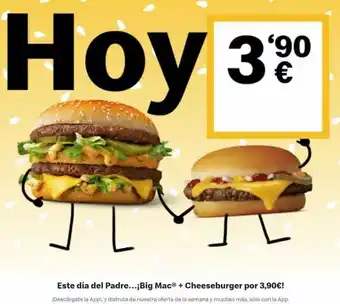 McDonald's Este día del padre...¡big mac® + cheeseburger por 3,90€! ¡descárgate la app!, y disfruta de nuestra oferta de la semana y muc oferta
