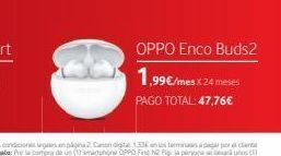 Vodafone Oppo enco buds2 1,99€/mes.x24 meses pago total: 47,76€ oferta
