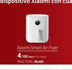 Xiaomi smart air fryer 4,10€/mes x 24 meses pago total: 98,40€
