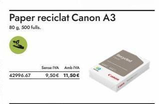Abacus 42996.67  sense iva amb iva 9,50€ 11,50 €  paper reciclat canon a3  80 g, 500 fulls.  recycled  canon oferta