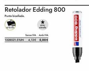 Abacus 4/12 mm  retolador edding 800  punta bisellada.  sense iva amb iva  1328521.51un 4,13€ 5,00€  edding 800  ad oferta