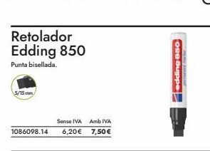 Abacus Retolador edding 850  punta bisellada.  5/15 mm  sense iva amb iva 1086098.14 6,20€ 7,50€  edding 850 oferta