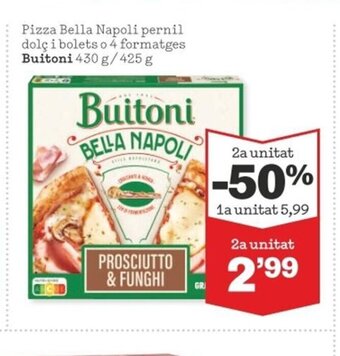 Sorli Pizza Bella Napoli Pernil Dolc I Bolets o 4 Formatges Buitoni 430 g/ 425 g oferta
