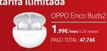 Vodafone Oppo enco buds2 1,99€/mes x 24 meses pago total: 47,76€ oferta