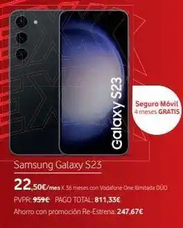 Vodafone Galaxy s23 samsung galaxy s23 22,50€/me /mes x 36 meses con vodafone one limitada doo pvpr: 959€ pago total: 811,33€ ahor oferta