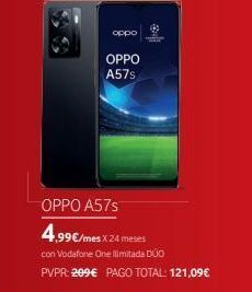 Vodafone Oppo  oppo a57s  oppo a57s  4,99€/mes x 24 meses  con vodafone one limitada duo pvpr:209€ pago total: 121,09€ oferta