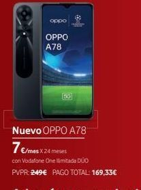 Vodafone Oppo oppo a78 56 nuevo oppo a78 7 €/mes x 24 meses con vodafone one ilimitada duo pvpr: 249€ pago total: 169,33€ oferta