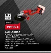 Coferdroza 36 v power 2x18v nuevo 199,95 € amoladora axxio 36/230 q a batería -disco: ø 230 mm -velocidad sin carga: 0-6.600 min oferta