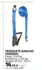Coferdroza Trinquete gancho cerrado carga: 3,500 kg resistencia: 5.250 kg. medida: 50 mm-8,5 m. 16.49 €+iva 19,95 € ref. 4.25 oferta
