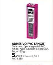 Coferdroza Pvc adhesivo pvc tangit cola tixotrópica especial pvc rigido. apto tuberias de presión. tubo 125 gr. 5,70 € +iva = 6,90 € oferta