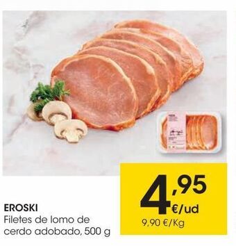 Eroski Eroski filetes de lomo de cerdo adobado 500 g oferta