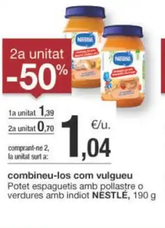 BonpreuEsclat combineu-los com vulgueu Potet espaguetis amb pollastre o verdures amb indiot NESTLÉ, 190 g NESTLÉ, 800 g oferta