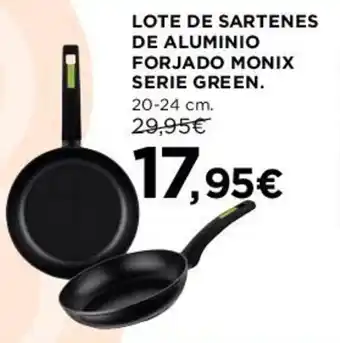 Hipercor LOTE DE SARTENES DE ALUMINIO FORJADO MONIX SERIE GREEN. oferta