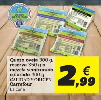Carrefour Carrefour Queso Oveja 300g reserva 350g o mezcla semicurado o curado 400g Calidad Y Origen La Cuña oferta