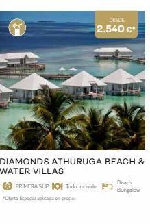 Viajes El Corte Inglés Primera sup. 10 todo incluido *oferta especial aplicada en precio  desde  2.540 €*  beach  bungalow oferta