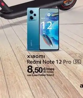 Orange 12 13 12 xiaomi redmi note 12 pro (5g) 8,50€/mes con love fútbol total 2 oferta