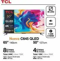 Orange Tcl 50 qled 4k google tv nueva c645 qled 65 140cm €/mes 30 meses total: 240€ libre: 720€ seguro multimedia 6€/mes 50 oferta