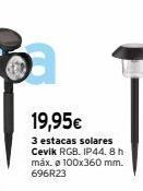 Cadena88 19,95€  3 estacas solares cevik rgb. ip44. 8 h máx. ø 100x360 mm. 696r23 oferta