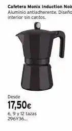 Cadena88 Desde 17,50€ 6, 9 y 12 tazas 296y36... cafetera monix induction noir aluminio antiadherente. diseño interior sin cantos. oferta