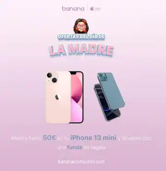 Banana Computer Banana premium reseller ofertas del día de la madre ahorra hasta 50€ en tu iphone 13 mini y llévatelo con una funda de r oferta