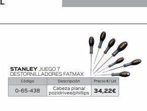 Isolana Stanley juego 7 destornilladores fatmax  descripción  código  0-65-438  precio €/ud  cabeza plana/ pozidrivee/phillips 34,22€ oferta