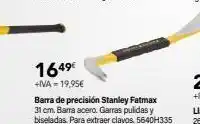 Cadena88 1649€ +iva - 19,95€ barra de precisión stanley fatmax 31 cm. barra acero. garras pulidas y biseladas. para extraer clavos. oferta