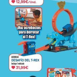 Juguettos 12,99€/und.  ¡haz acrobacias para derrotar  al t-rex!  a0398544  desafío del t-rex  incluye 1 vehiculo  31,99€ oferta