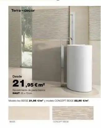 Grup Gamma Terra decor beige desde 21,95 € m² revestimiento de pasta blanca haut 25 x 70cm. modelo liso beige 21,95 €/m² y modelo c oferta