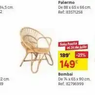 Leroy Merlin Palermo de 88 x 65 x 66 cm. ref: 83571258 solo hasta el 31 de julio 189 -21% 149€ bombal de 74 x 65 x 90 cm. ref: 82796 oferta