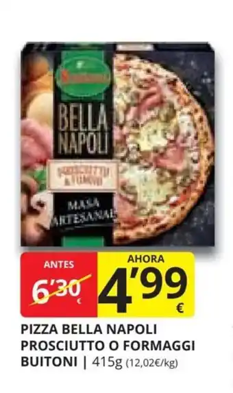Supermercados MAS PIZZA BELLA NAPOLI PROSCIUTTO O FORMAGGI BUITONI oferta